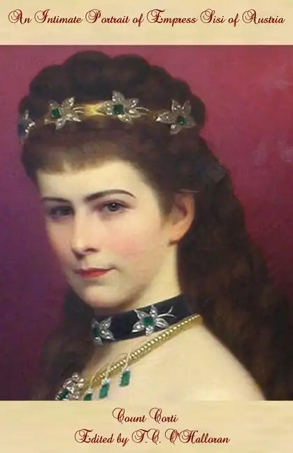 An Intimate Portrait of Empress Sisi of Austria - Paperback