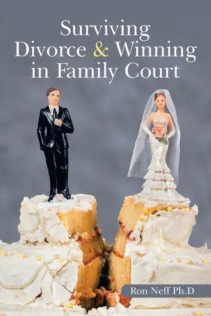 Surviving Divorce & Winning in Family Court - Paperback