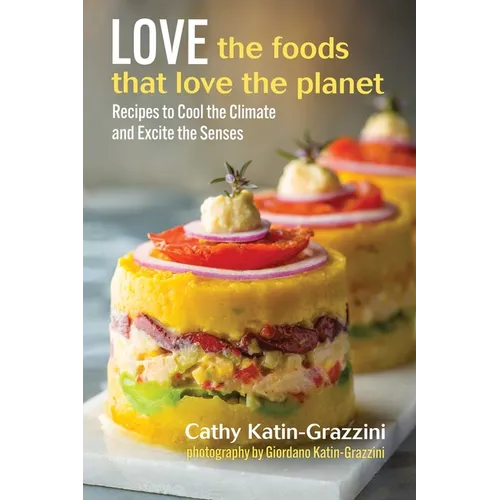 Love the Foods That Love the Planet: Recipes That Cool the Climate and Excite the Senses - Hardcover