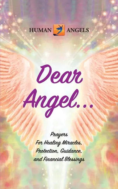 Dear Angel... Prayers for Healing Miracles, Protection, Guidance, and Financial Blessings - Paperback