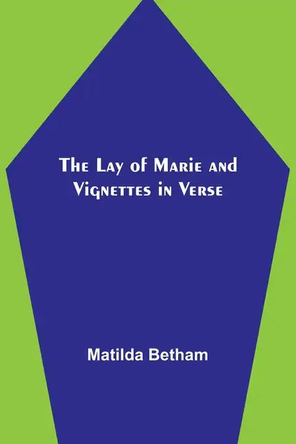 The Lay of Marie and Vignettes in Verse - Paperback