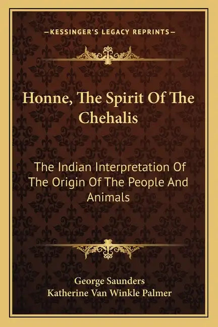 Honne, the Spirit of the Chehalis: The Indian Interpretation of the Origin of the People and Animals - Paperback