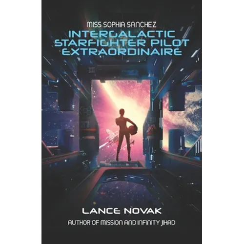 Miss Sophia Sanchez: Intergalactic Starfighter Pilot Extraordinaire - Paperback