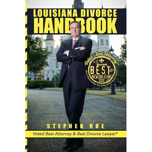 Louisiana Divorce Handbook: New Orleans Divorce Lawyer Stephen Rue's Guide on How to Win Your Divorce, Child Custody, Child Support, Spousal Suppo - Paperback