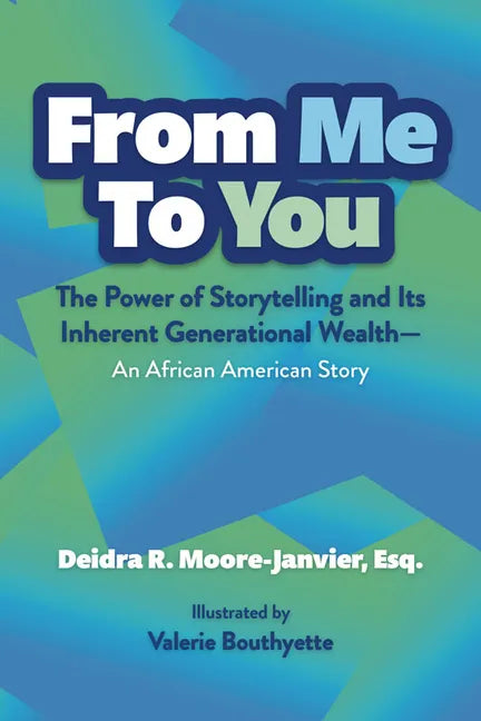 From Me to You: The Power of Storytelling and Its Inherent Generational Wealth--An African American Story - Hardcover