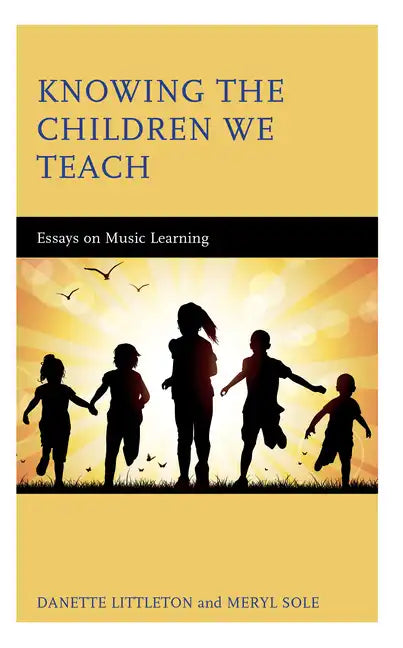 Knowing the Children We Teach: Essays on Music Learning - Hardcover