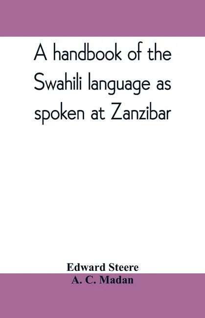A handbook of the Swahili language as spoken at Zanzibar - Paperback