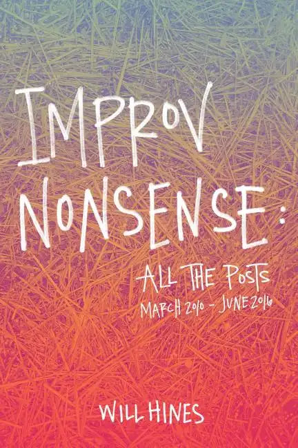 Improv Nonsense: All The Posts - Paperback