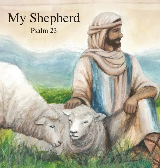 My Shepherd: Psalm 23 - Hardcover