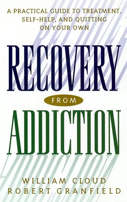 Recovery from Addiction: A Practical Guide to Treatment, Self-Help, and Quitting on Your Own - Paperback