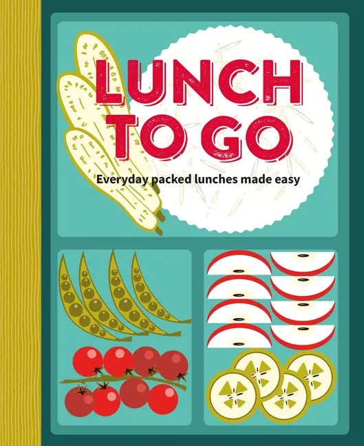 Lunch to Go: Everyday Packed Lunches Made Easy - Hardcover