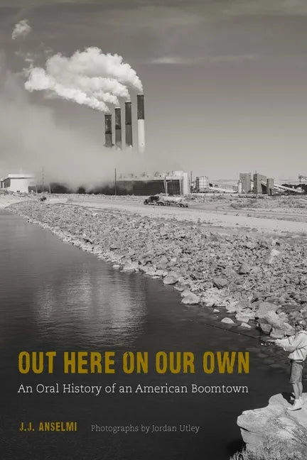Out Here on Our Own: An Oral History of an American Boomtown - Paperback
