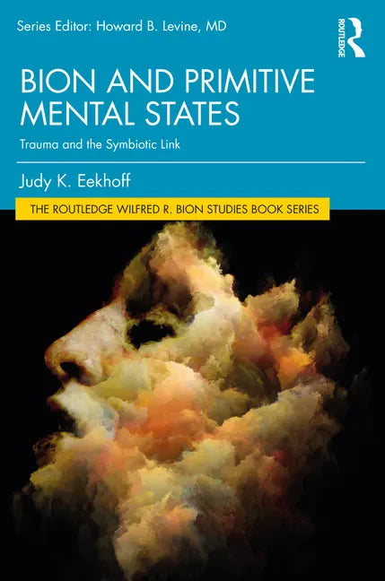 Bion and Primitive Mental States: Trauma and the Symbiotic Link - Paperback