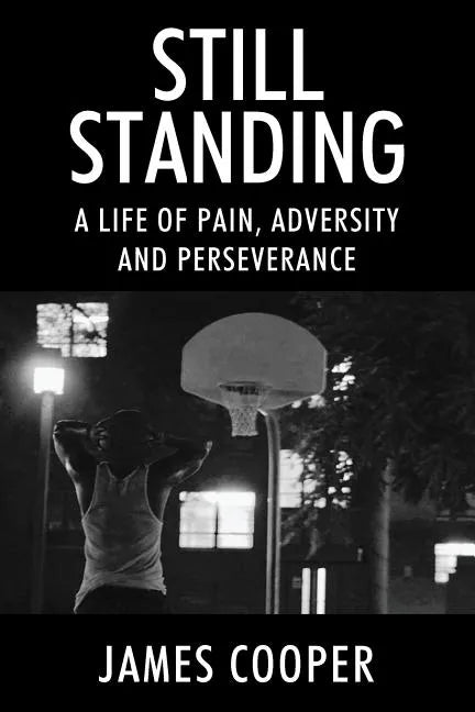 Still Standing: A Life of Pain, Adversity and Perseverance - Paperback
