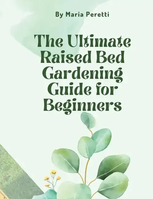 The Ultimate Raised Bed Gardening Guide for Beginners - Paperback