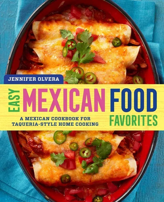 Easy Mexican Food Favorites: A Mexican Cookbook for Taqueria-Style Home Cooking - Paperback