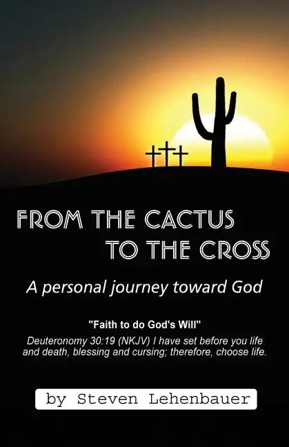 From the Cactus to the Cross: A Personal Journey Toward God - Paperback