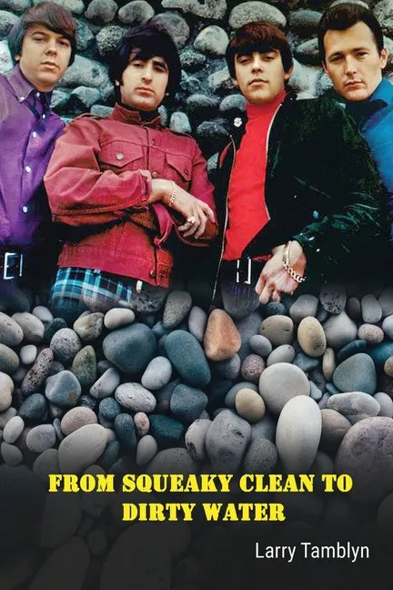 From Squeaky Clean to Dirty Water - My Life with the Sixties Garage Rock Trailblazers the Standells - Paperback