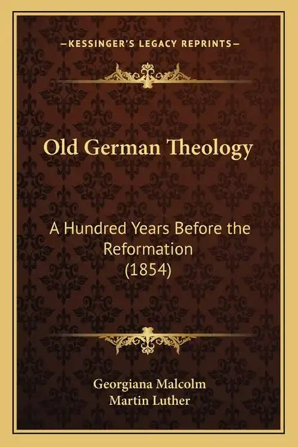 Old German Theology: A Hundred Years Before the Reformation (1854) - Paperback
