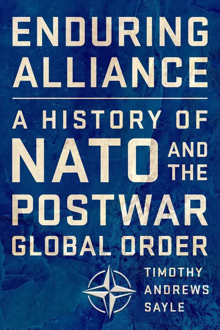Enduring Alliance: A History of NATO and the Postwar Global Order - Hardcover