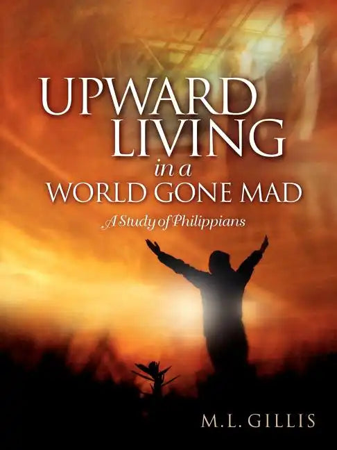 Upward Living in a World Gone Mad - Paperback