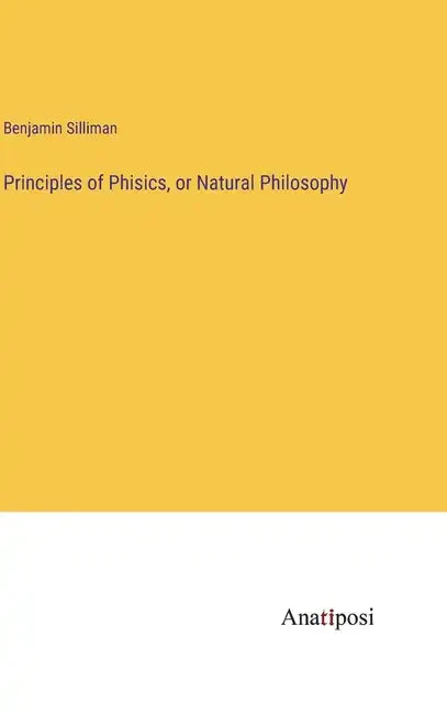 Principles of Phisics, or Natural Philosophy - Hardcover