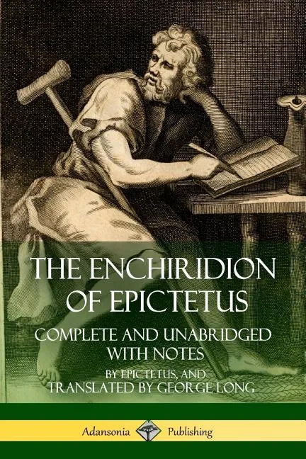 The Enchiridion of Epictetus: Complete and Unabridged with Notes - Paperback