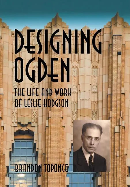 Designing Ogden, the Life and Work of Leslie Hodgson - Hardcover