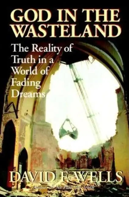 God in the Wasteland: The Reality of Truth in a World of Fading Dreams - Paperback