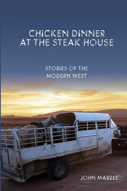 Chicken Dinner at the Steak House: Stories of the Modern West - Paperback