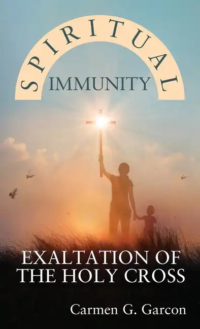Spiritual Immunity: Exaltation of the Holy Cross - Hardcover