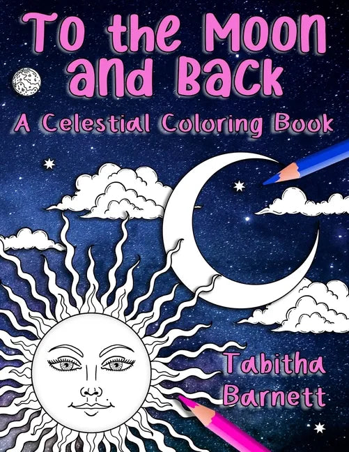 To the Moon and Back: A Celestial Coloring Book for Adults - Paperback