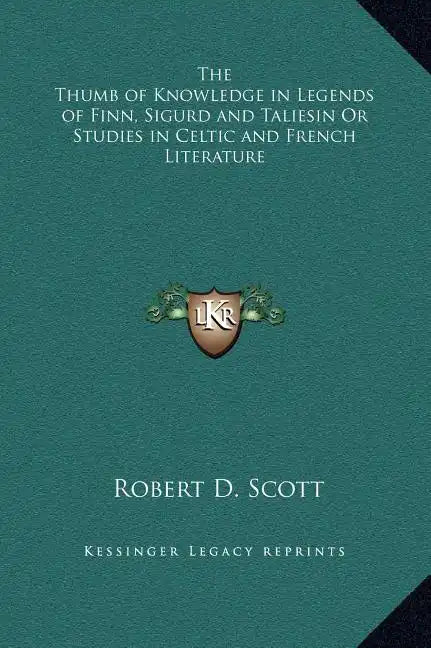 The Thumb of Knowledge in Legends of Finn, Sigurd and Taliesin or Studies in Celtic and French Literature - Hardcover