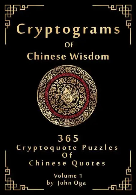 Cryptograms Of Chinese Wisdom: 365 Cryptoquote Puzzles Of Chinese Quotes, Volume 1 - Paperback