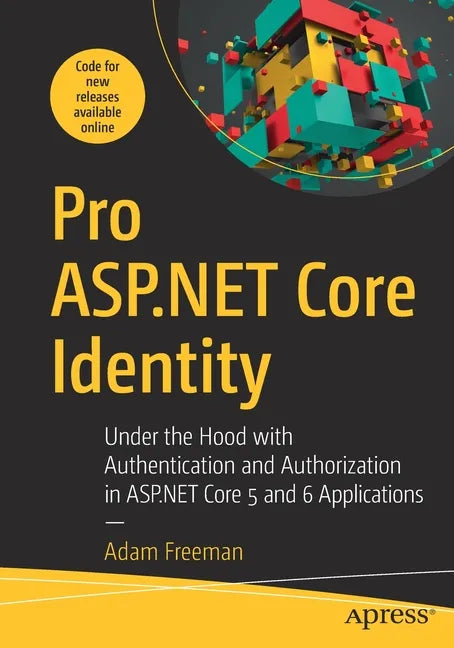 Pro ASP.NET Core Identity: Under the Hood with Authentication and Authorization in ASP.NET Core 5 and 6 Applications - Paperback