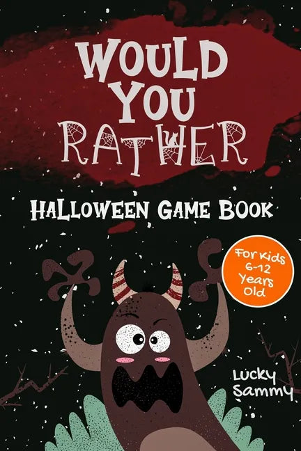 Would You Rather Halloween Game Book: 200+ Creative Questions, Spooky Scenarios & Crazy Choices For Kids 6-12 Years Old - Paperback