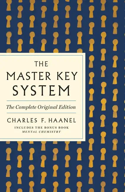 The Master Key System: The Complete Original Edition: Also Includes the Bonus Book Mental Chemistry (GPS Guides to Life) - Paperback