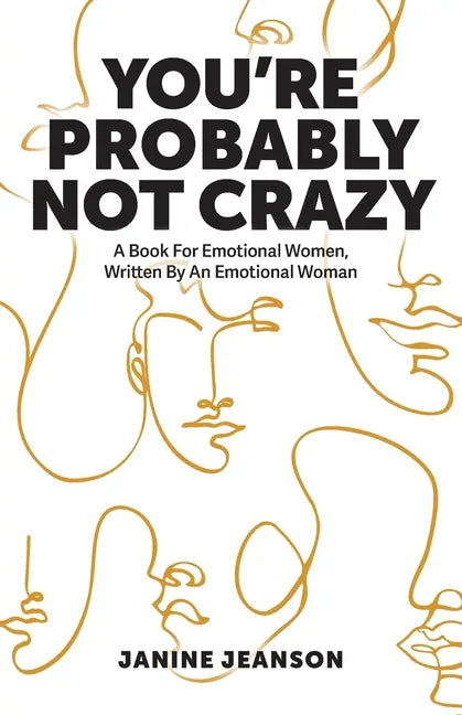 You're Probably Not Crazy: A Book For Emotional Women, Written By an Emotional Woman - Paperback