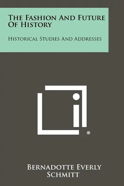 The Fashion and Future of History: Historical Studies and Addresses - Paperback
