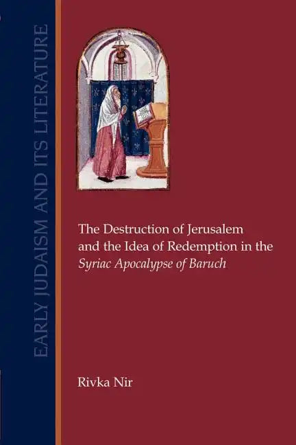 The Destruction of Jerusalem and the Idea of Redemption in the Syriac Apocalypse of Baruch - Paperback