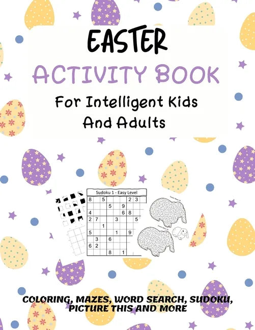 Easter Activity Book For Intelligent Kids And Adults: Coloring, Picture This, Word Search, Sudoku, Mazes, Puzzles Easter Activities For Kids, Teens, A - Paperback