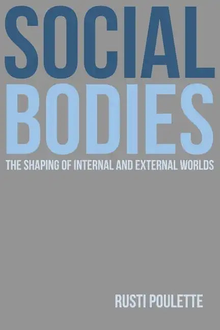 Social Bodies: The Shaping of Internal and External Worlds - Paperback