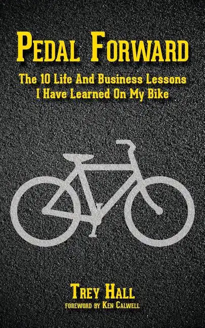 Pedal Forward: The 10 Life and Business Lessons I Have Learned on My Bike - Paperback