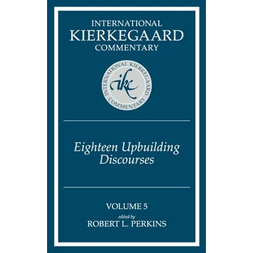 International Kierkegaard Commentary Volume 5: Eighteen Upbuilding Discourses - Hardcover