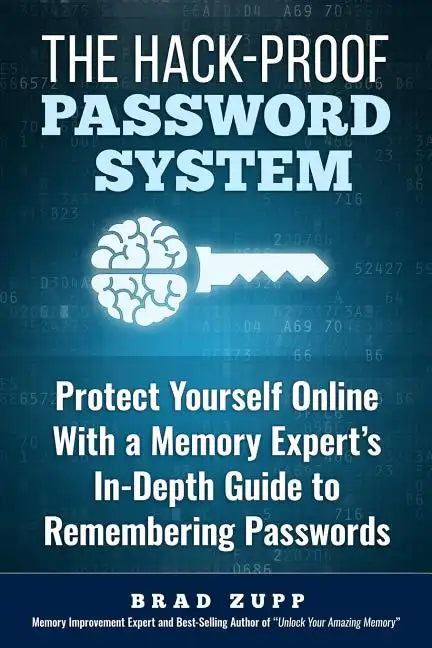 The Hack-Proof Password System: Protect Yourself Online With a Memory Expert's In-Depth Guide to Remembering Passwords - Paperback