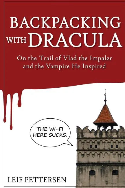 Backpacking with Dracula: On the Trail of Vlad "the Impaler" Dracula and the Vampire He Inspired - Paperback