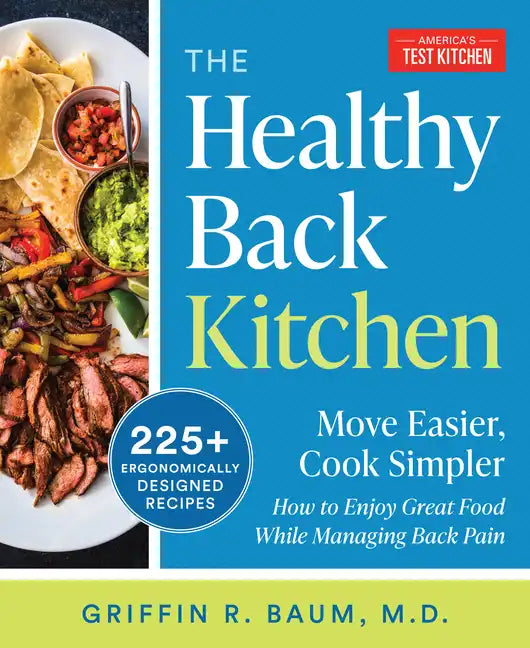 The Healthy Back Kitchen: Move Easier, Cook Simplerhow to Enjoy Great Food While Managing Back Pain - Paperback