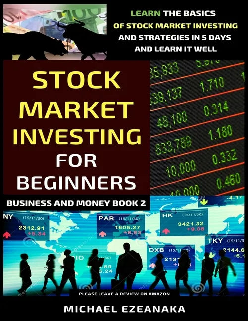 Stock Market Investing For Beginners: Learn The Basics Of Stock Market Investing And Strategies In 5 Days And Learn It Well - Paperback