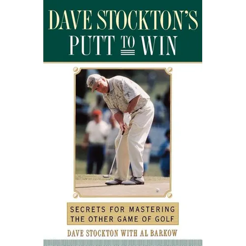 Dave Stockton's Putt to Win: Secrets for Mastering the Other Game of Golf - Paperback