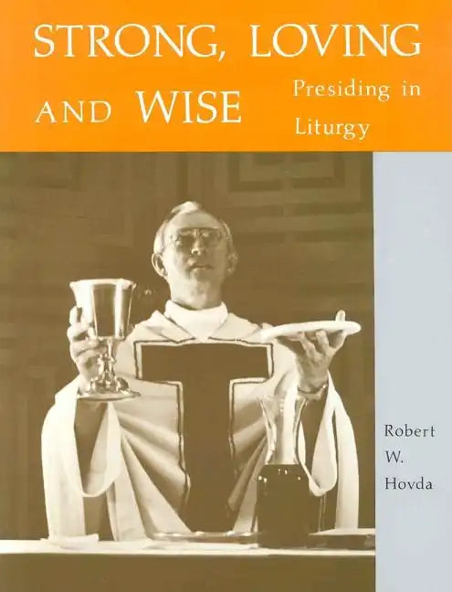 Strong, Loving and Wise: Presiding in Liturgy - Paperback
